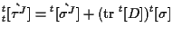 $\displaystyle {}_{t}^{t} [ \grave{ \tau^J } ]
=
{}^{t} [ \grave{ \sigma^J } ]
+ ( \mathrm{tr} \; {}^{t} [ D ] ) {}^{t} [ \sigma ]$