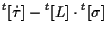 $\displaystyle {}^{t} [ \dot{\tau} ]
- {}^{t} [ L ] \cdot {}^{t} [ \sigma ]$