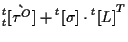 $\displaystyle {}_{t}^{t} [ \grave{ \tau^O } ]
+ {}^{t} [ \sigma ] \cdot { {}^{t} [ L ] } ^ { T }$