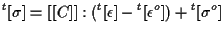 $\displaystyle {}^{t} [ \sigma ]
=
[[ C ]] : ( {}^{t} [ \epsilon ] - {}^{t} [ \epsilon^o ] )
+ {}^{t} [ \sigma^o ]$