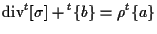 $\displaystyle \mathrm{div} {}^{t} [ \sigma ] + {}^{t} \{ b \} = \rho {}^{t} \{ a \}$