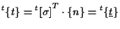 $\displaystyle {}^{t} \{ t \}
=
{ {}^{t} [ \sigma ] } ^ { T } \cdot \{ n \}
=
{}^{t} \{ \underline{t} \}$