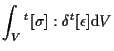 $\displaystyle \int_V
{}^{t} [ \sigma ] : \delta {}^{t} [ \epsilon ]
\mathrm{d} V$