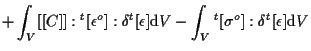 $\displaystyle +
\int_V
[[ C ]] : {}^{t} [ \epsilon^o ] : \delta {}^{t} [ \epsil...
...hrm{d} V
-
\int_V
{}^{t} [ \sigma^o ] : \delta {}^{t} [ \epsilon ]
\mathrm{d} V$