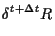 $\displaystyle \delta {}^{t + \Delta t} R$