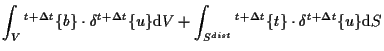 $\displaystyle \int_V
{}^{t + \Delta t} \{ b \} \cdot \delta {}^{t + \Delta t} \...
...}
{}^{t + \Delta t} \{ t \} \cdot \delta {}^{t + \Delta t} \{ u \}
\mathrm{d} S$