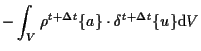 $\displaystyle -
\int_V
\rho {}^{t + \Delta t} \{ a \} \cdot \delta {}^{t + \Delta t} \{ u \}
\mathrm{d} V$