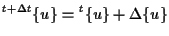 $\displaystyle {}^{t + \Delta t} \{ u \} = {}^{t} \{ u \} + \Delta \{ u \}$