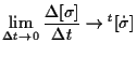 $\displaystyle \lim_{ \Delta t \to 0 } \frac{ \Delta [ \sigma ] }{ \Delta t }
\to {}^{t} [ \dot{\sigma} ]$