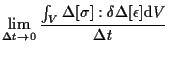 $\displaystyle \lim_{ \Delta t \to 0 } \frac{
\int_V
\Delta [ \sigma ] : \delta \Delta [ \epsilon ]
\mathrm{d} V
}{ \Delta t }$