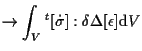 $\displaystyle \to
\int_V
{}^{t} [ \dot{\sigma} ] : \delta \Delta [ \epsilon ]
\mathrm{d} V$