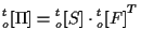 $\displaystyle {}_{o}^{t} [ \Pi ] = {}_{o}^{t} [ S ] \cdot { {}_{o}^{t} [ F ] } ^ { T }$