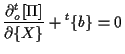 $\displaystyle \frac{ \partial {}_{o}^{t} [ \Pi ] }{ \partial \{ X \} } + {}^{t} \{ b \} = 0$