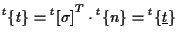 $\displaystyle {}^{t} \{ t \}
=
{ {}^{t} [ \sigma ] } ^ { T } \cdot {}^{t} \{ n \}
=
{}^{t} \{ \underline{t} \}$