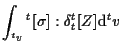 $\displaystyle \int_{ {}^{t} v}
{}^{t} [ \sigma ] : \delta {}_{t}^{t} [ Z ]
\mathrm{d} {}^{t} v$