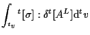 $\displaystyle \int_{ {}^{t} v}
{}^{t} [ \sigma ] : \delta {}^{t} [ A^L ]
\mathrm{d} {}^{t} v$