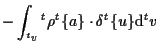 $\displaystyle -
\int_{ {}^{t} v}
{}^{t} \rho {}^{t} \{ a \} \cdot \delta {}^{t} \{ u \}
\mathrm{d} {}^{t} v$