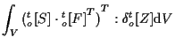 $\displaystyle \int_V
{ ( {}_{o}^{t} [ S ] \cdot { {}_{o}^{t} [ F ] } ^ { T } ) } ^ { T }
: \delta {}_{o}^{t} [ Z ]
\mathrm{d} V$