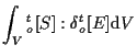 $\displaystyle \int_V
{}_{o}^{t} [ S ] : \delta {}_{o}^{t} [ E ]
\mathrm{d} V$