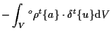 $\displaystyle -
\int_V
{}^{o} \rho {}^{t} \{ a \} \cdot \delta {}^{t} \{ u \}
\mathrm{d} V$