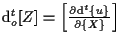 $ \mathrm{d} {}_{o}^{t} [ Z ] = \left[ \frac{ \partial \mathrm{d} {}^{t} \{ u \} }{ \partial \{ X \} } \right] $