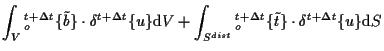 $\displaystyle \int_V
{}_{o}^{t + \Delta t} \{ \tilde{b} \} \cdot \delta {}^{t +...
...+ \Delta t} \{ \tilde{t} \} \cdot \delta {}^{t + \Delta t} \{ u \}
\mathrm{d} S$