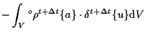 $\displaystyle -
\int_V
{}^{o} \rho {}^{t + \Delta t} \{ a \} \cdot \delta {}^{t + \Delta t} \{ u \}
\mathrm{d} V$