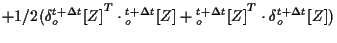 $\displaystyle + 1/2 ( { \delta {}_{o}^{t + \Delta t} [ Z ] } ^ { T } \cdot {}_{...
...}_{o}^{t + \Delta t} [ Z ] } ^ { T } \cdot \delta {}_{o}^{t + \Delta t} [ Z ] )$