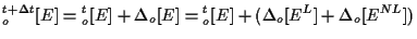 $\displaystyle {}_{o}^{t + \Delta t} [ E ]
=
{}_{o}^{t} [ E ] + \Delta {}_{o} [ E ]
=
{}_{o}^{t} [ E ] + ( \Delta {}_{o} [ E^L ] + \Delta {}_{o} [ E^{NL} ] )$