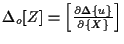 $ \Delta {}_{o} [ Z ] = \left[ \frac{ \partial \Delta \{ u \} }{ \partial \{ X \} } \right] $