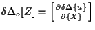 $ \delta \Delta {}_{o} [ Z ] = \left[ \frac{ \partial \delta \Delta \{ u \} }{ \partial \{ X \} } \right] $