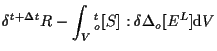 $\displaystyle \delta {}^{t + \Delta t} R
-
\int_V
{}_{o}^{t} [ S ] : \delta \Delta {}_{o} [ E^L ]
\mathrm{d} V$