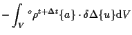 $\displaystyle -
\int_V
{}^{o} \rho {}^{t + \Delta t} \{ a \} \cdot \delta \Delta \{ u \}
\mathrm{d} V$