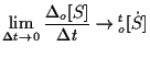 $\displaystyle \lim_{ \Delta t \to 0 } \frac{ \Delta {}_{o} [ S ] }{ \Delta t }
\to {}_{o}^{t} [ \dot{S} ]$