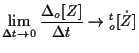 $\displaystyle \lim_{ \Delta t \to 0 } \frac{ \Delta {}_{o} [ Z ] }{ \Delta t }
\to {}_{o}^{t} [ \dot{Z} ]$