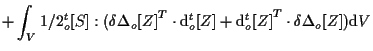 $\displaystyle +
\int_V
1/2 {}_{o}^{t} [ S ] :
( { \delta \Delta {}_{o} [ Z ] } ...
...m{d} {}_{o}^{t} [ Z ] } ^ { T } \cdot \delta \Delta {}_{o} [ Z ] )
\mathrm{d} V$