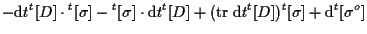 $\displaystyle - \mathrm{d} t {}^{t} [ D ] \cdot {}^{t} [ \sigma ]
- {}^{t} [ \s...
... \mathrm{d} t {}^{t} [ D ] ) {}^{t} [ \sigma ]
+ \mathrm{d} {}^{t} [ \sigma^o ]$