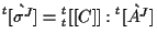 $\displaystyle {}^{t} [ \grave{ \sigma^J } ]
=
{}_{t}^{t} [[ C ]] : {}^{t} [ \grave{ A^J } ]$