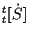 $\displaystyle {}_{t}^{t} [ \dot{S} ]$