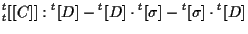 $\displaystyle {}_{t}^{t} [[ C ]] : {}^{t} [ D ]
- {}^{t} [ D ] \cdot {}^{t} [ \sigma ]
- {}^{t} [ \sigma ] \cdot {}^{t} [ D ]$