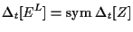 $\displaystyle \Delta {}_{t} [ E^L ] = \mathrm{sym} \; { \Delta {}_{t} [ Z ] }$