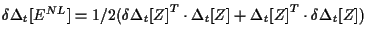 $\displaystyle \delta \Delta {}_{t} [ E^{NL} ]
=
1/2 ( { \delta \Delta {}_{t} [ ...
..._{t} [ Z ]
+ { \Delta {}_{t} [ Z ] } ^ { T } \cdot \delta \Delta {}_{t} [ Z ] )$