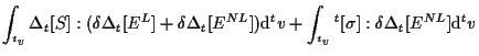 $\displaystyle \int_{ {}^{t} v}
\Delta {}_{t} [ S ]
: ( \delta \Delta {}_{t} [ E...
...^{t} v}
{}^{t} [ \sigma ] : \delta \Delta {}_{t} [ E^{NL} ]
\mathrm{d} {}^{t} v$