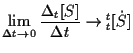 $\displaystyle \lim_{ \Delta t \to 0 } \frac{ \Delta {}_{t} [ S ] }{ \Delta t }
\to {}_{t}^{t} [ \dot{S} ]$
