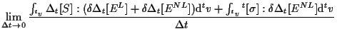 $\displaystyle \lim_{ \Delta t \to 0 } \frac{
\int_{ {}^{t} v}
\Delta {}_{t} [ S...
... [ \sigma ] : \delta \Delta {}_{t} [ E^{NL} ]
\mathrm{d} {}^{t} v
}{ \Delta t }$