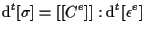 $\displaystyle \mathrm{d} {}^{t} [ \sigma ] = [[ C^e ]] : \mathrm{d} {}^{t} [ \epsilon^e ]$