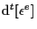 $ \mathrm{d} {}^{t} [ \epsilon^e ] $