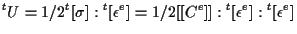 $\displaystyle {}^{t} U
=
1/2 {}^{t} [ \sigma ] : {}^{t} [ \epsilon^e ]
=
1/2 [[ C^e ]] : {}^{t} [ \epsilon^e ] : {}^{t} [ \epsilon^e ]$