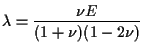 $\displaystyle \lambda = \frac{ \nu E }{ (1 + \nu) (1 - 2 \nu) }$