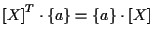 $\displaystyle { [ X ] } ^ { T } \cdot \{ a \} = \{ a \} \cdot [ X ]$